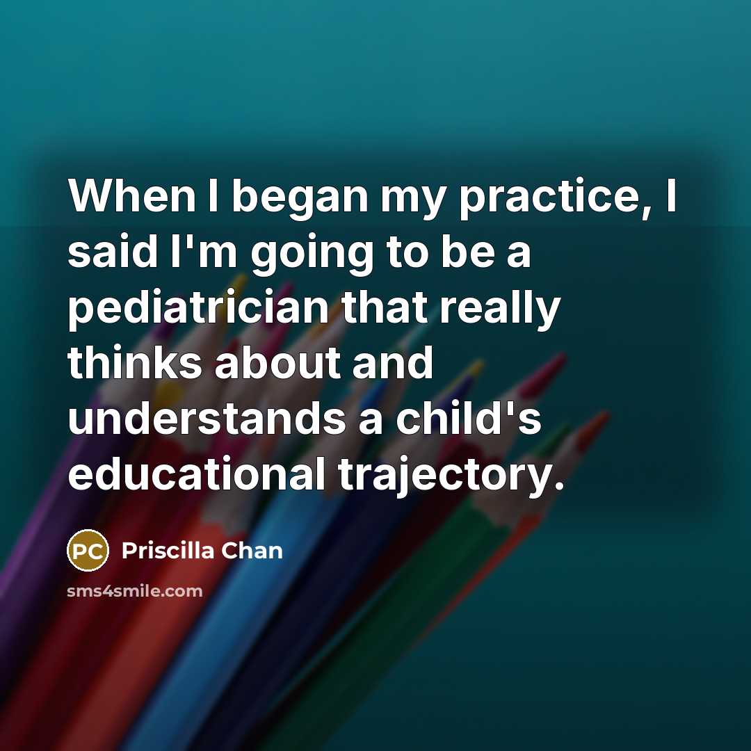 “When I began my practice, I said I'm going to…” quote by Priscilla Chan