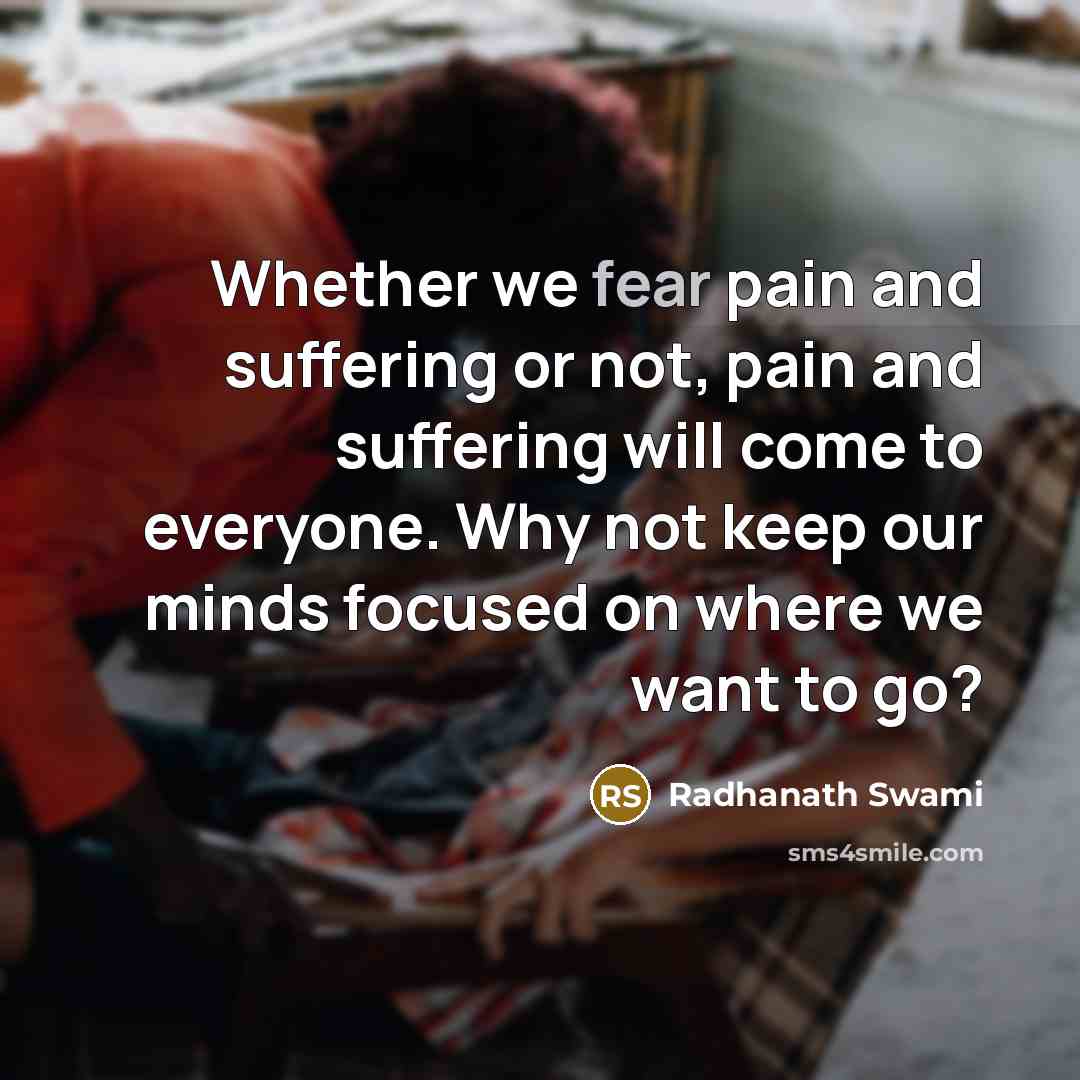 “Whether we fear pain and suffering or not, pain and…” quote by Radhanath Swami