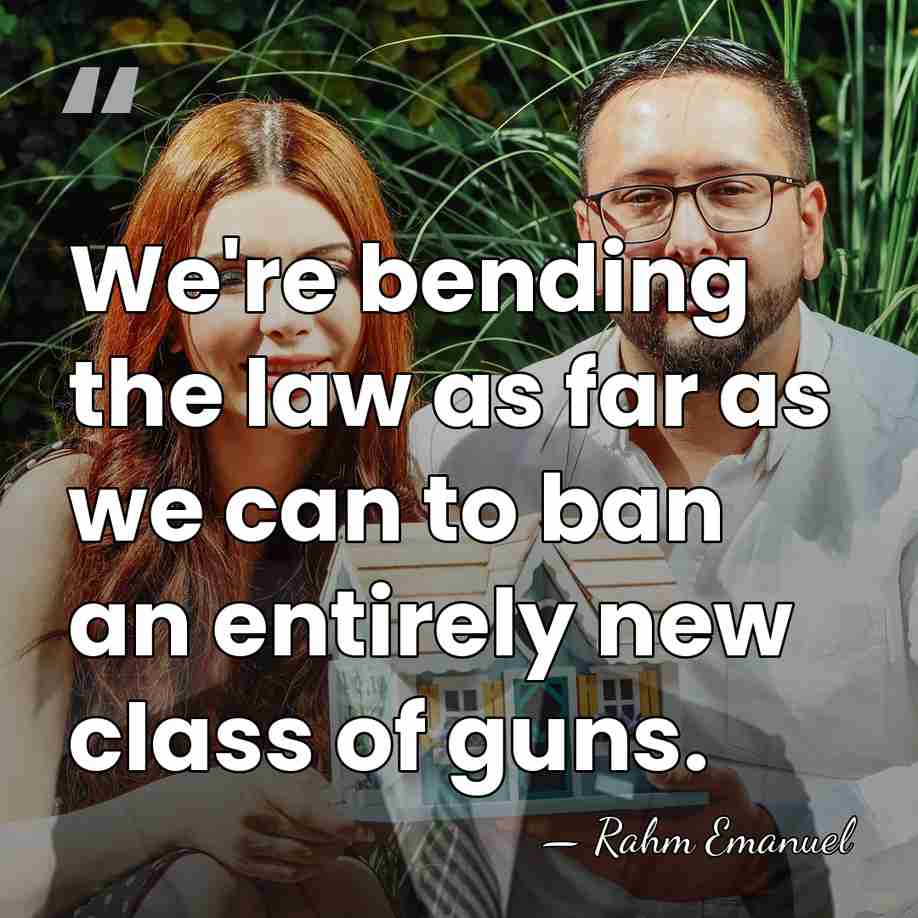 We're bending the law as far as we can to ban an&hellip; - Rahm Emanuel