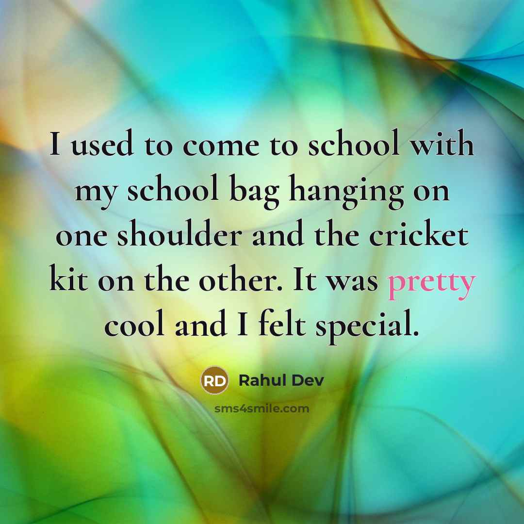 “I used to come to school with my school bag…” quote by Rahul Dev