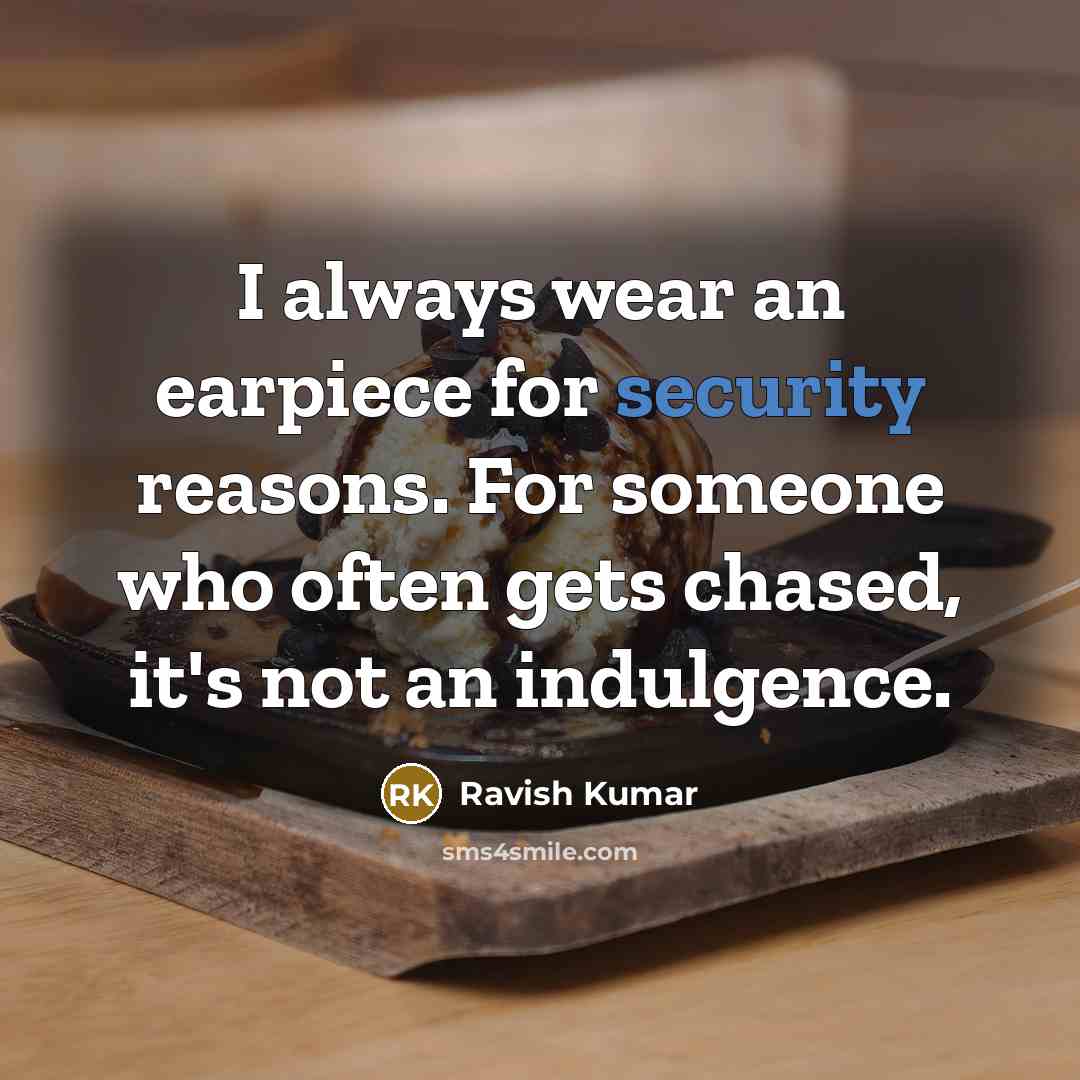 “I always wear an earpiece for security reasons. For someone…” quote by Ravish Kumar