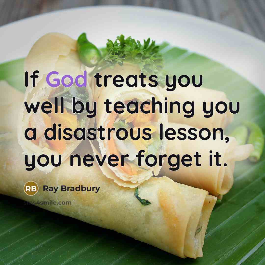 “If God treats you well by teaching you a disastrous…” quote by Ray Bradbury