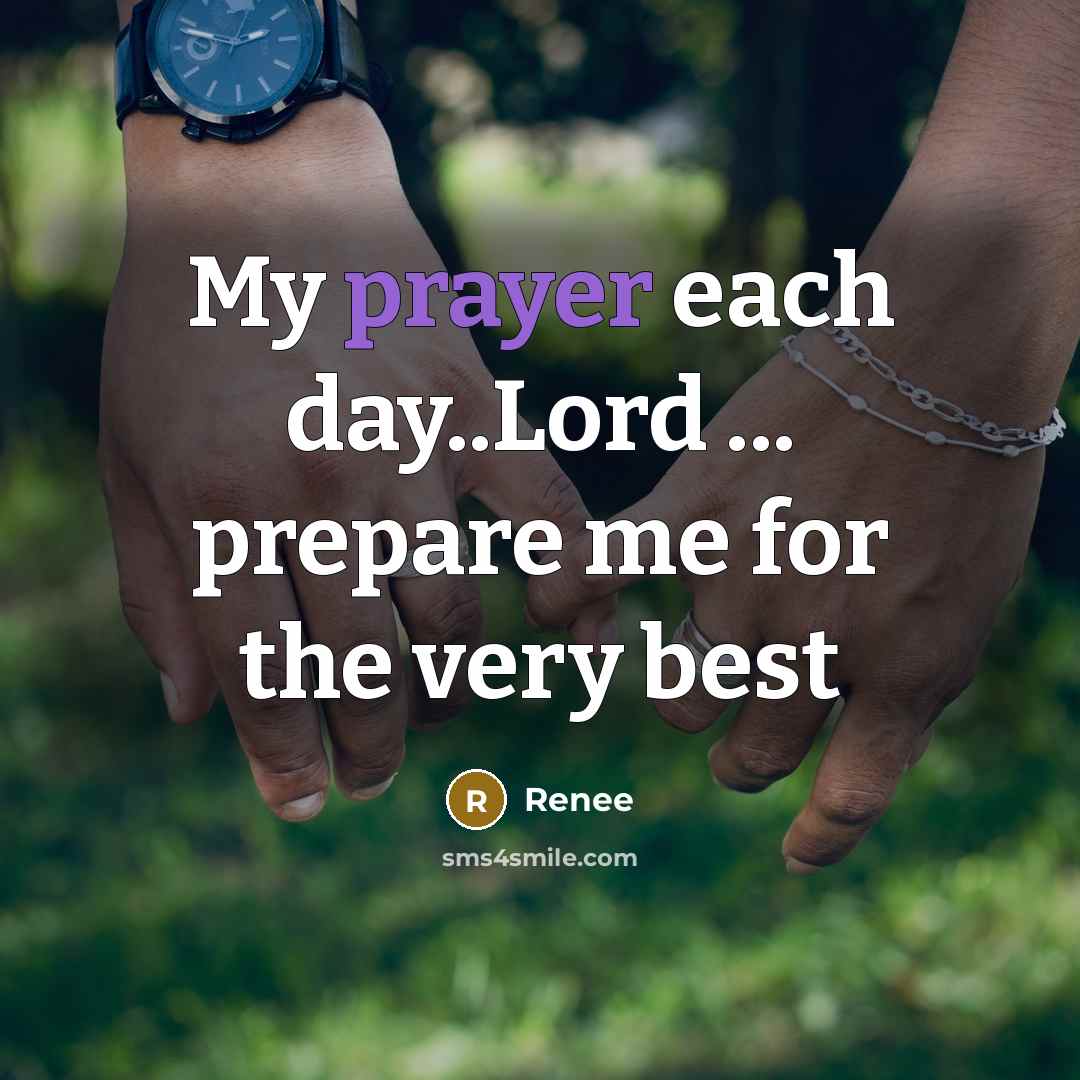 “My prayer each day..Lord ... prepare me for the very…” quote by Renee
