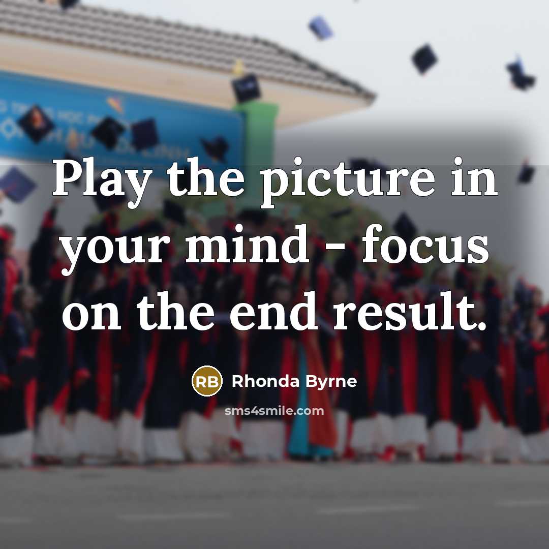 “Play the picture in your mind - focus on the…” quote by Rhonda Byrne