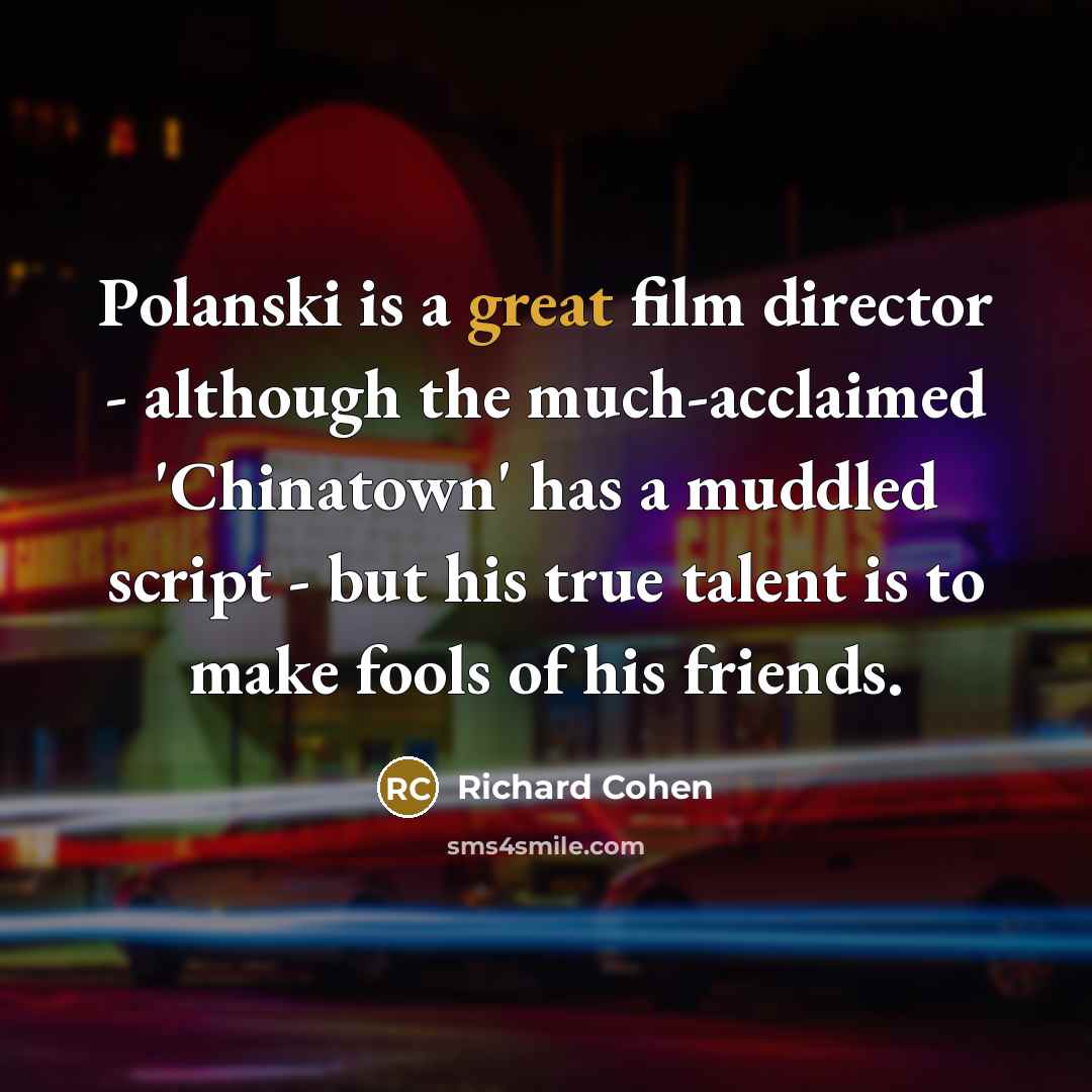 “Polanski is a great film director - although the much-acclaimed…” quote by Richard Cohen