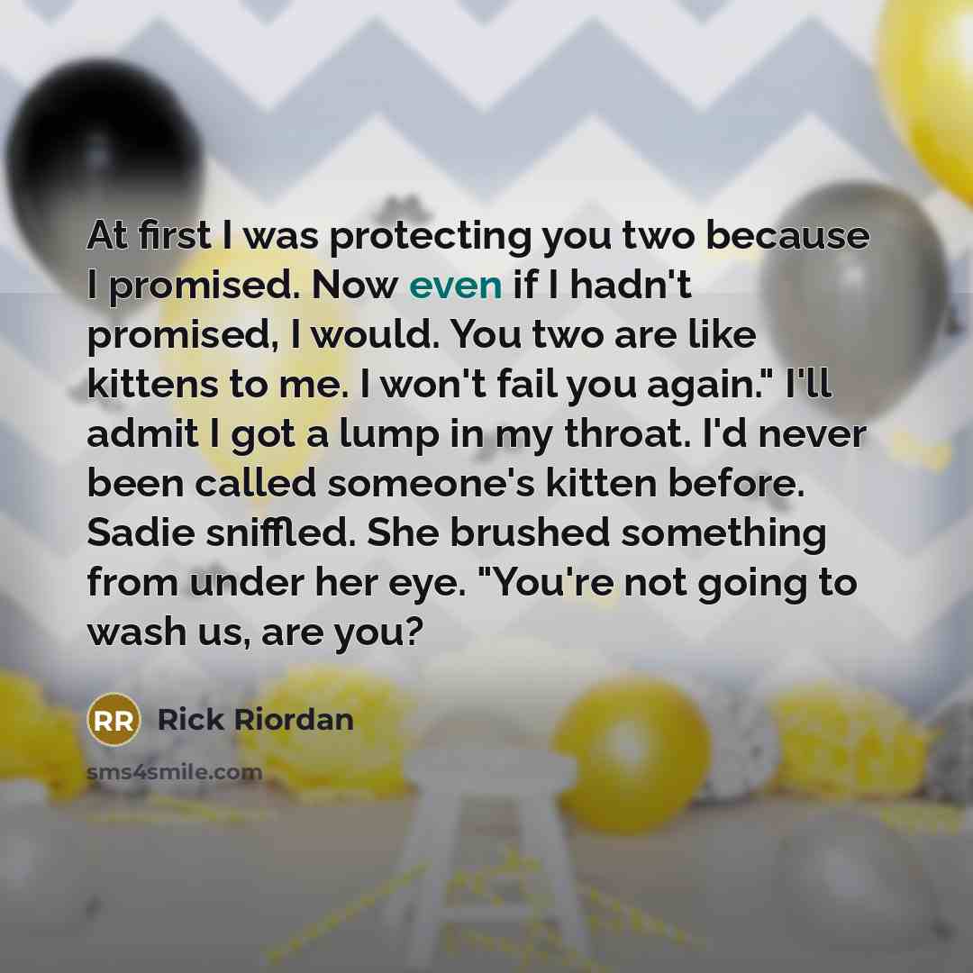 “At first I was protecting you two because I promised.…” quote by Rick Riordan