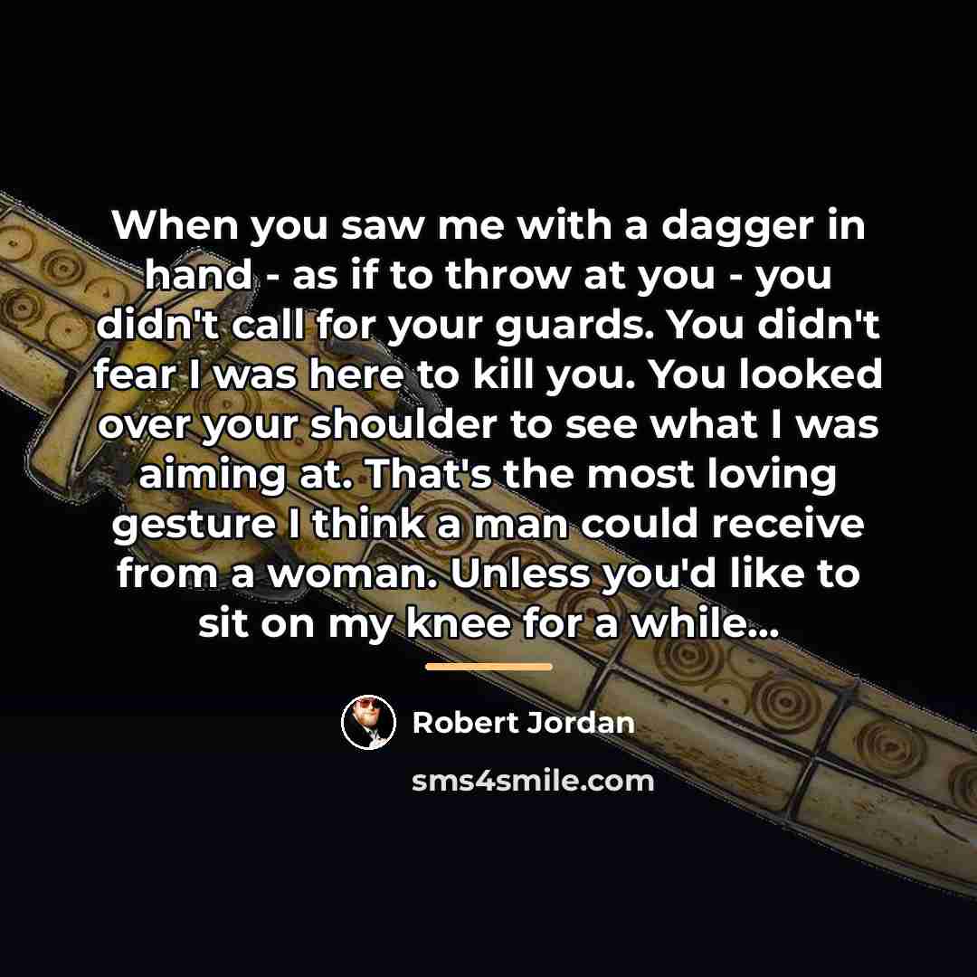 “When you saw me with a dagger in hand -…” quote by Robert Jordan