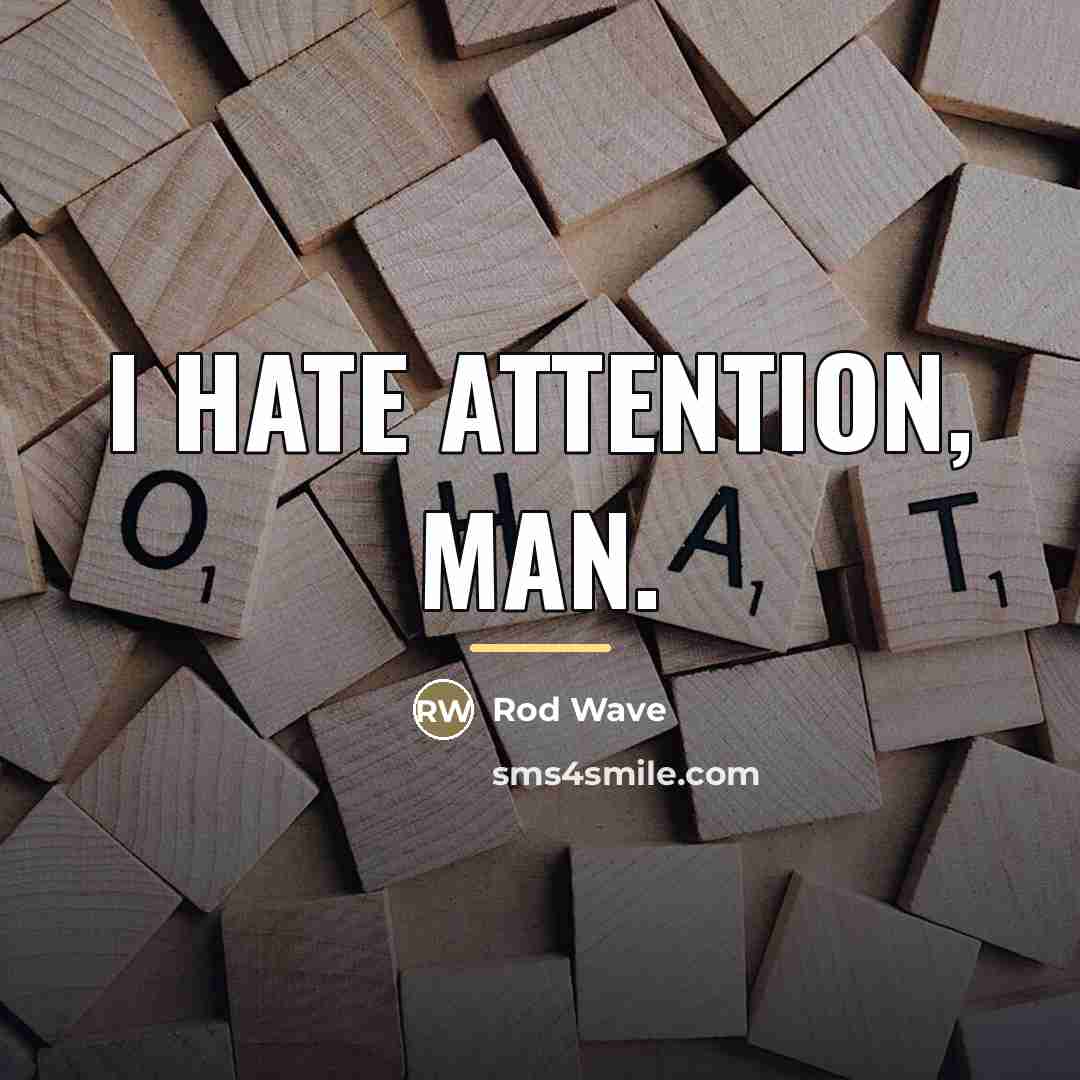 “I hate attention, man.…” quote by Rod Wave