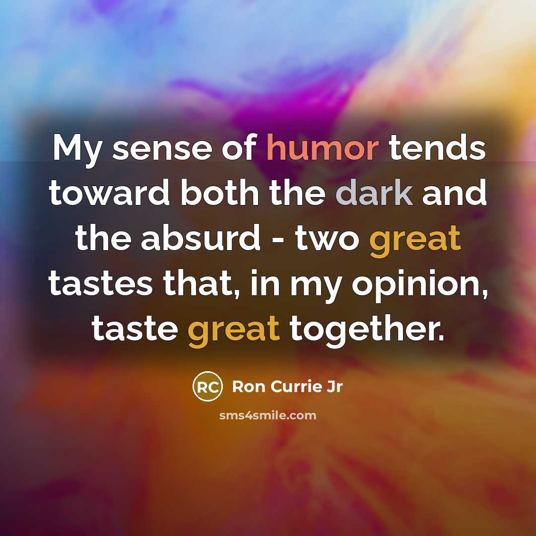 “My sense of humor tends toward both the dark and…” quote by Ron Currie Jr