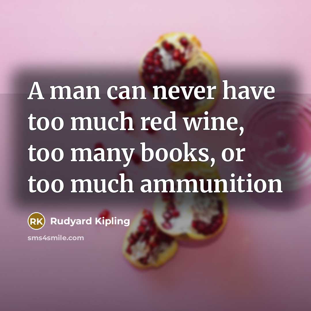 “A man can never have too much red wine, too…” quote by Rudyard Kipling