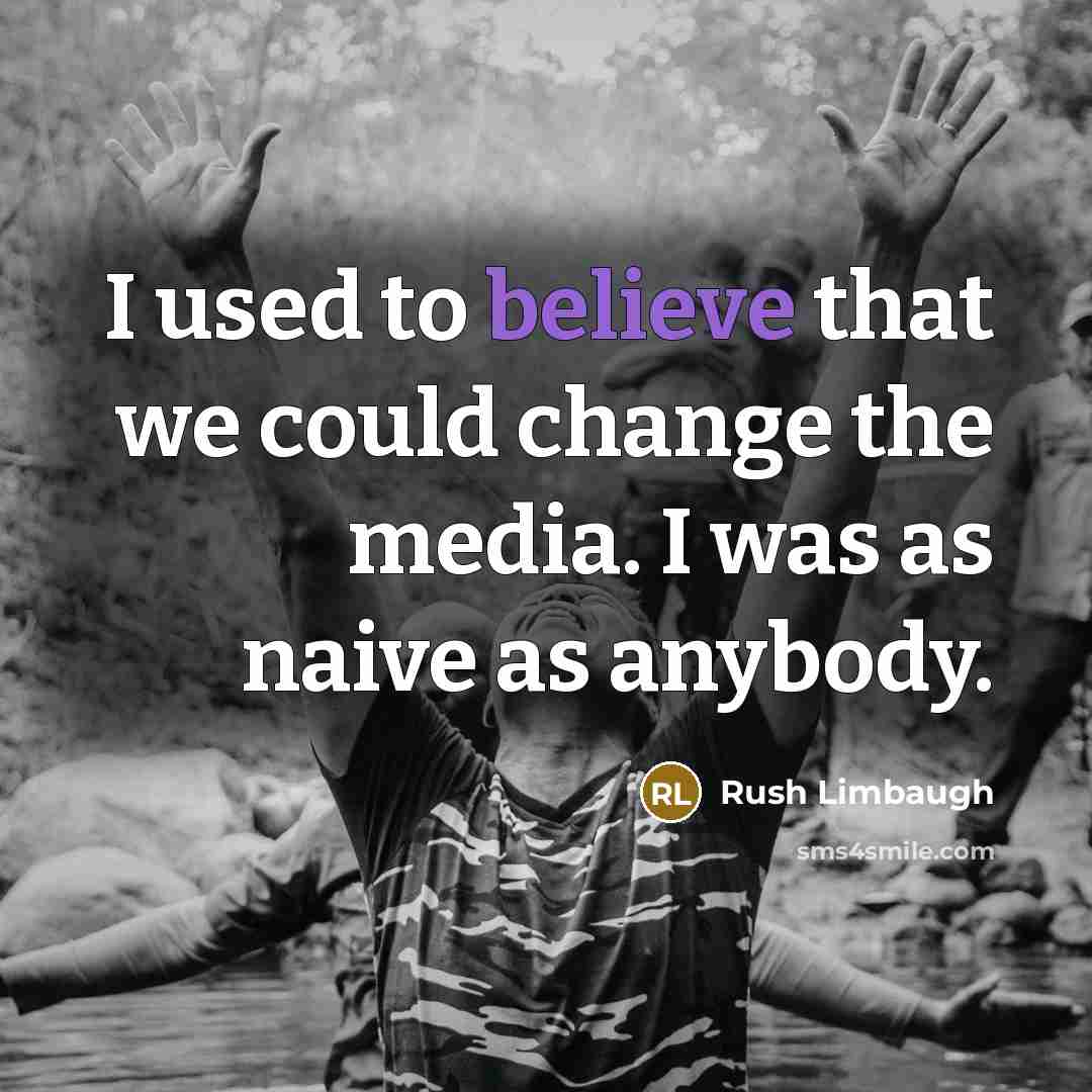 “I used to believe that we could change the media.…” quote by Rush Limbaugh