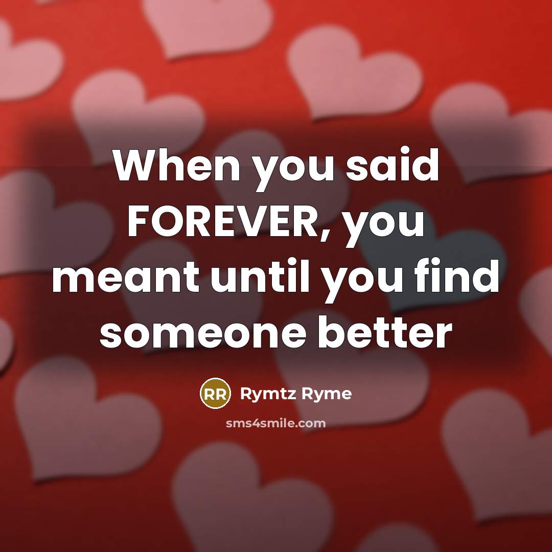 “When you said FOREVER, you meant until you find someone…” quote by Rymtz Ryme