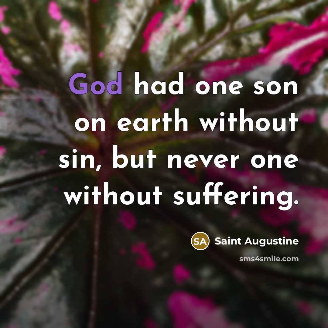 “God had one son on earth without sin, but never…” quote by Saint Augustine