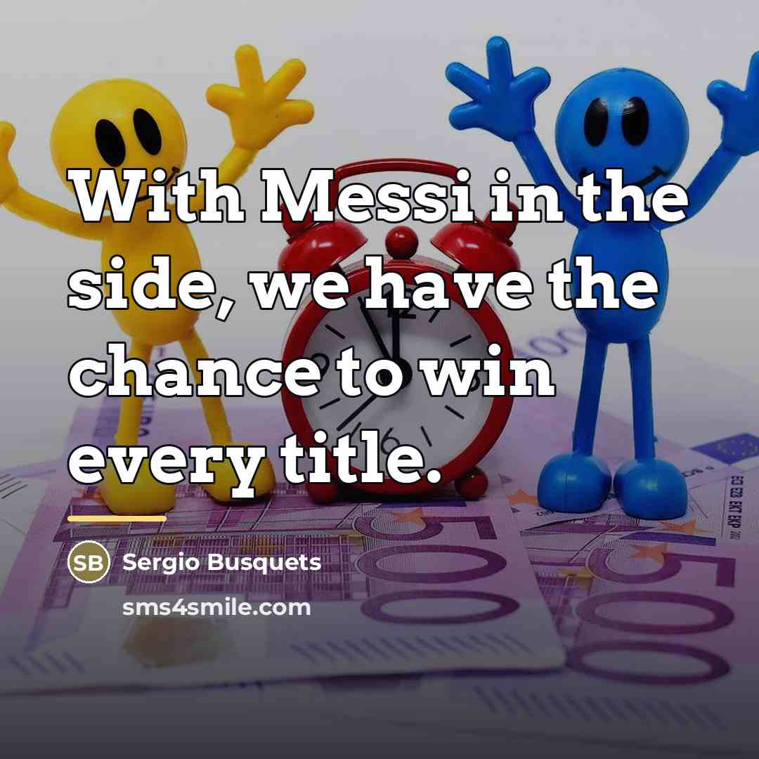 “With Messi in the side, we have the chance to…” quote by Sergio Busquets