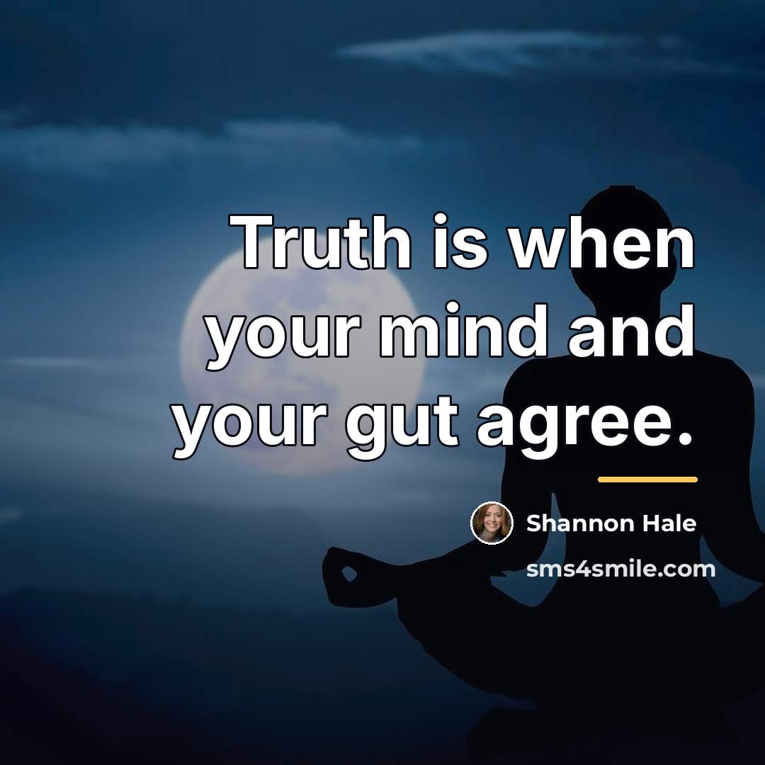 “Truth is when your mind and your gut agree.…” quote by Shannon Hale