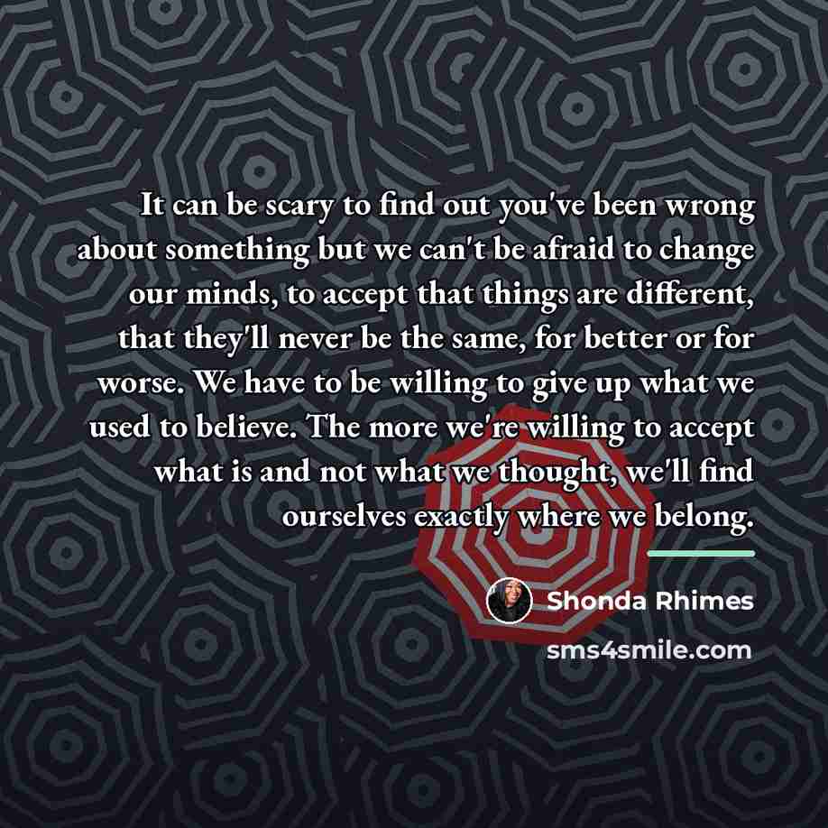 “It can be scary to find out you've been wrong…” quote by Shonda Rhimes