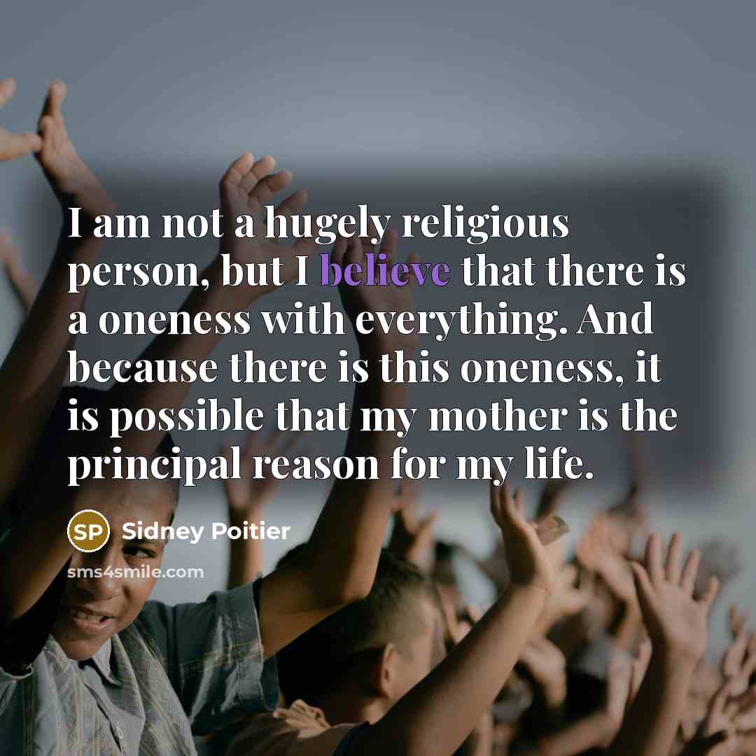 “I am not a hugely religious person, but I believe…” quote by Sidney Poitier