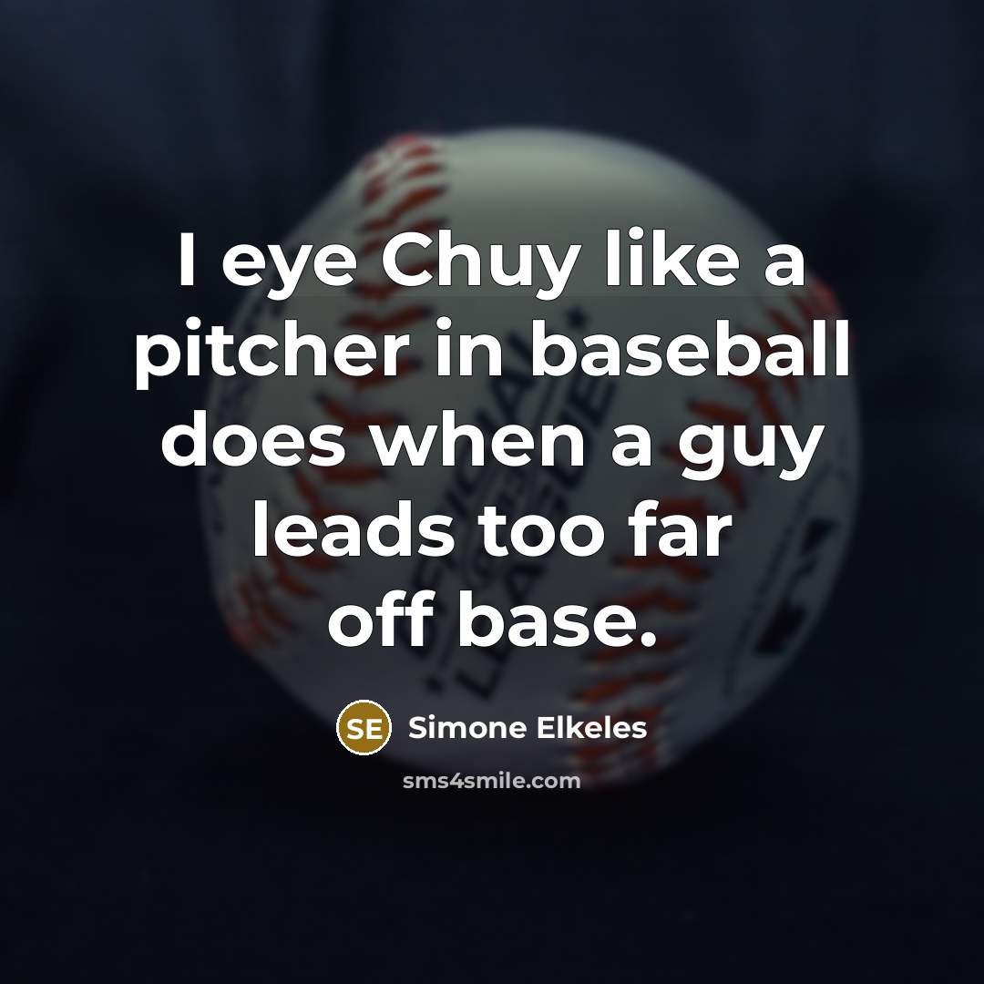 “I eye Chuy like a pitcher in baseball does when…” quote by Simone Elkeles