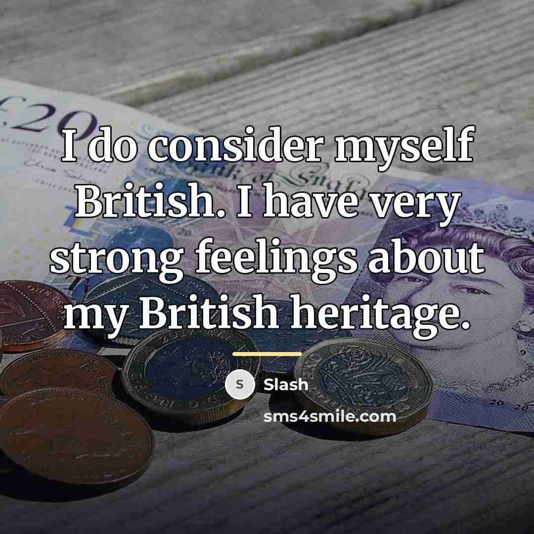 “I do consider myself British. I have very strong feelings…” quote by Slash