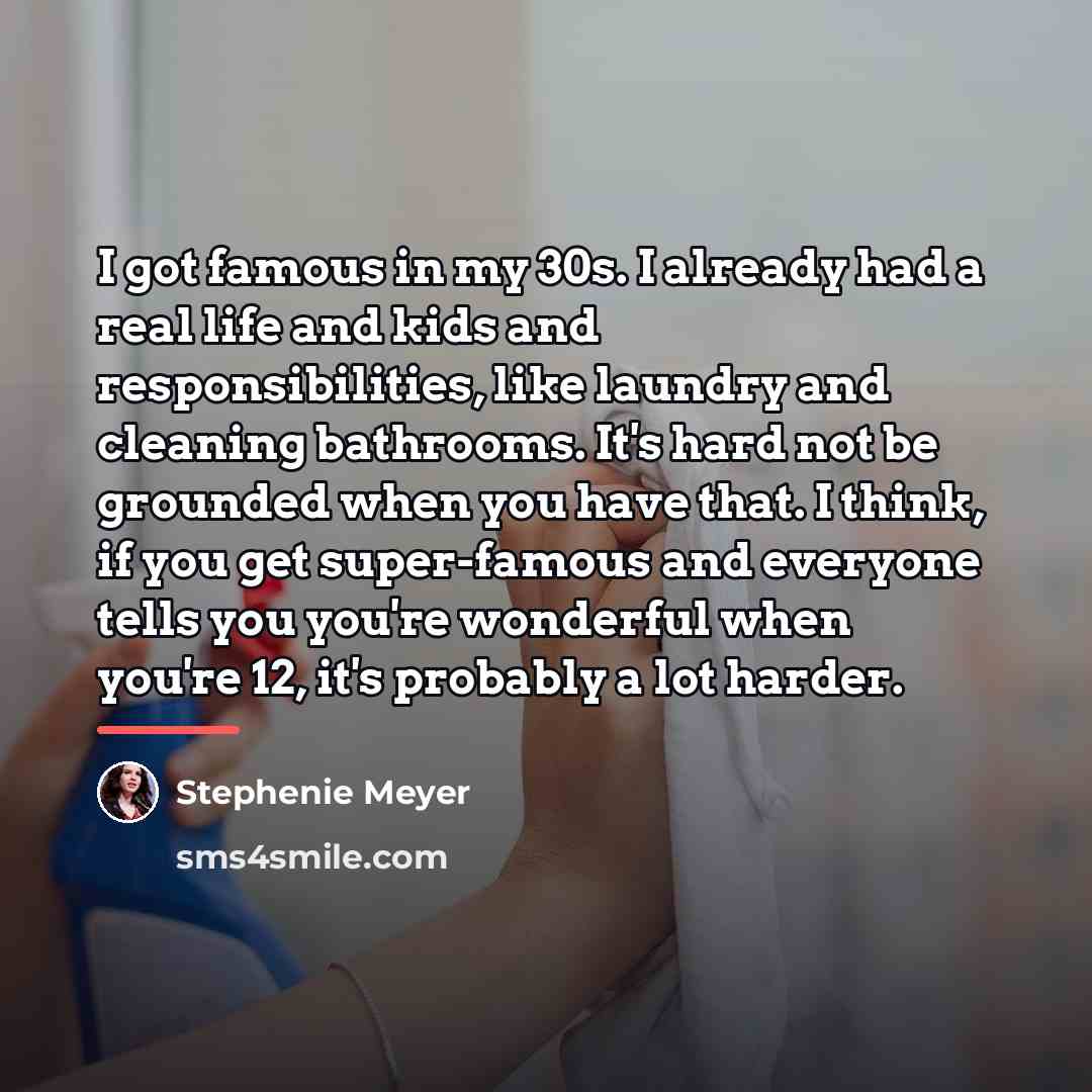 “I got famous in my 30s. I already had a…” quote by Stephenie Meyer