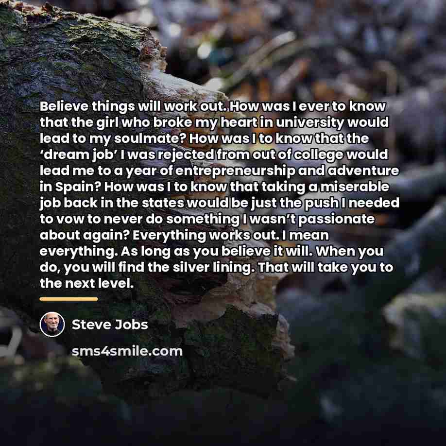 “Believe things will work out. How was I ever to…” quote by Steve Jobs