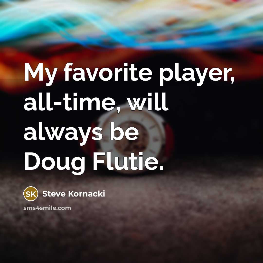 “My favorite player, all-time, will always be Doug Flutie.…” quote by Steve Kornacki