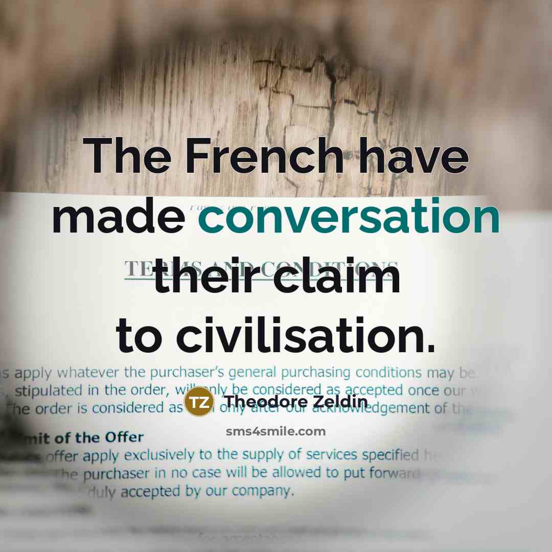 “The French have made conversation their claim to civilisation.…” quote by Theodore Zeldin