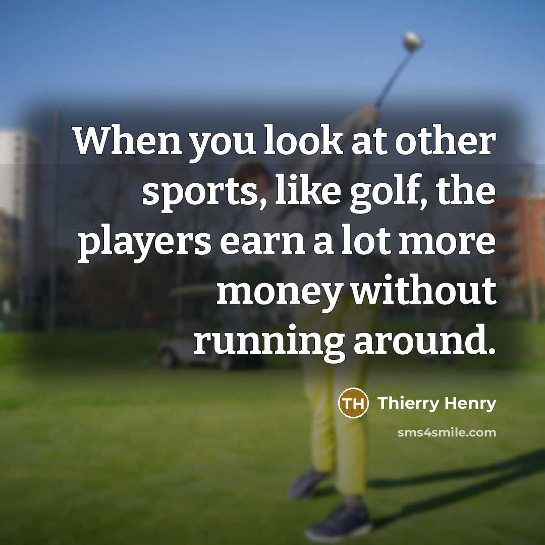 “When you look at other sports, like golf, the players…” quote by Thierry Henry
