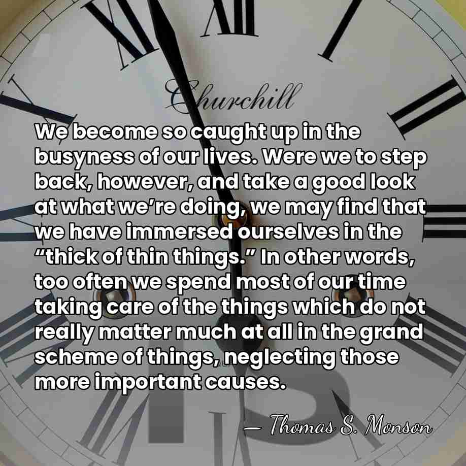 We become so caught up in the busyness of our lives. Were&hellip; - Thomas S. Monson