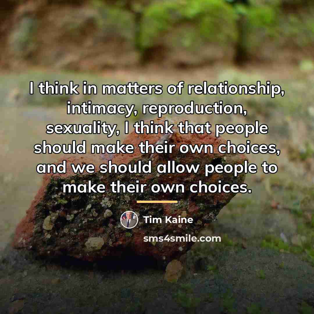 “I think in matters of relationship, intimacy, reproduction, sexuality, I…” quote by Tim Kaine