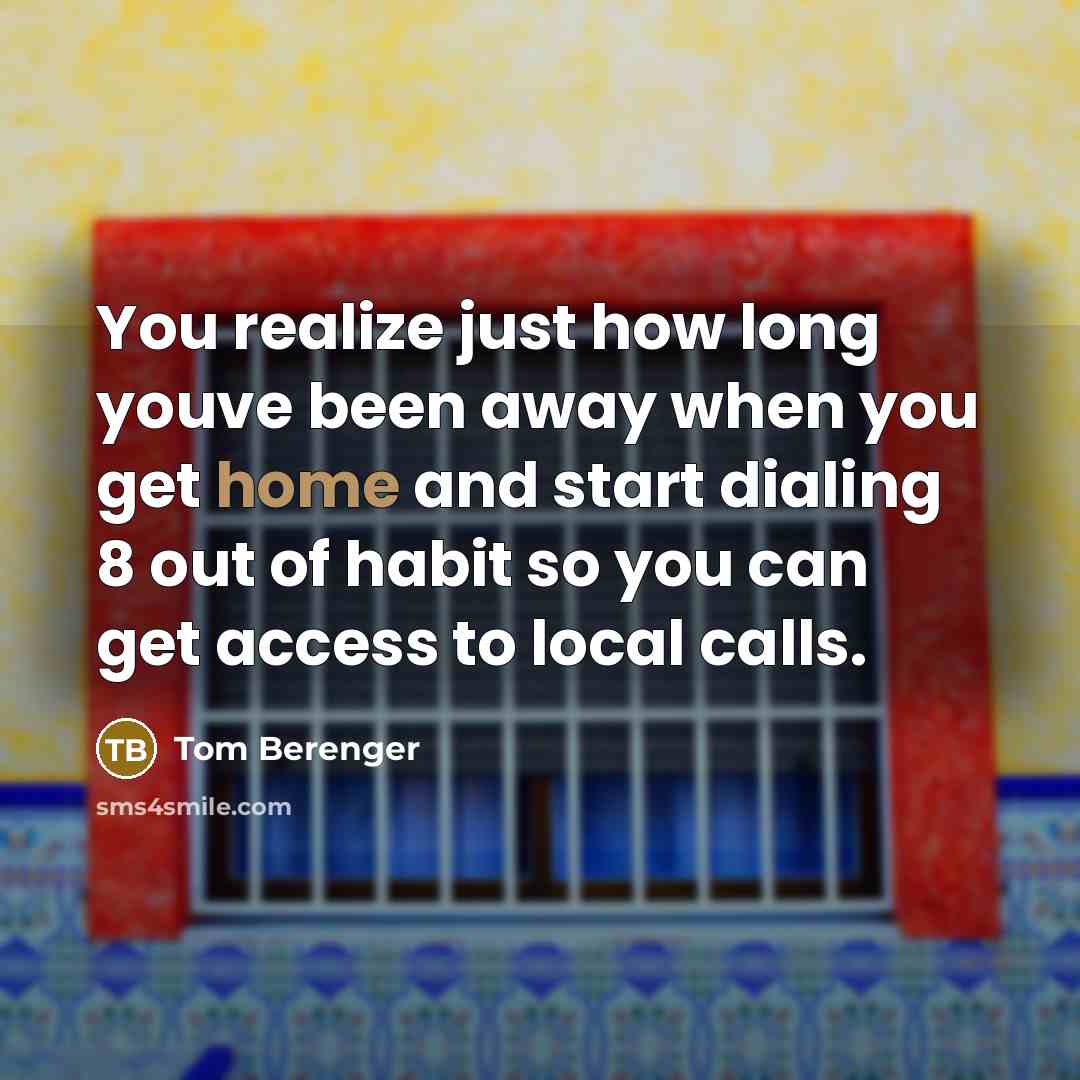 “You realize just how long youve been away when you…” quote by Tom Berenger