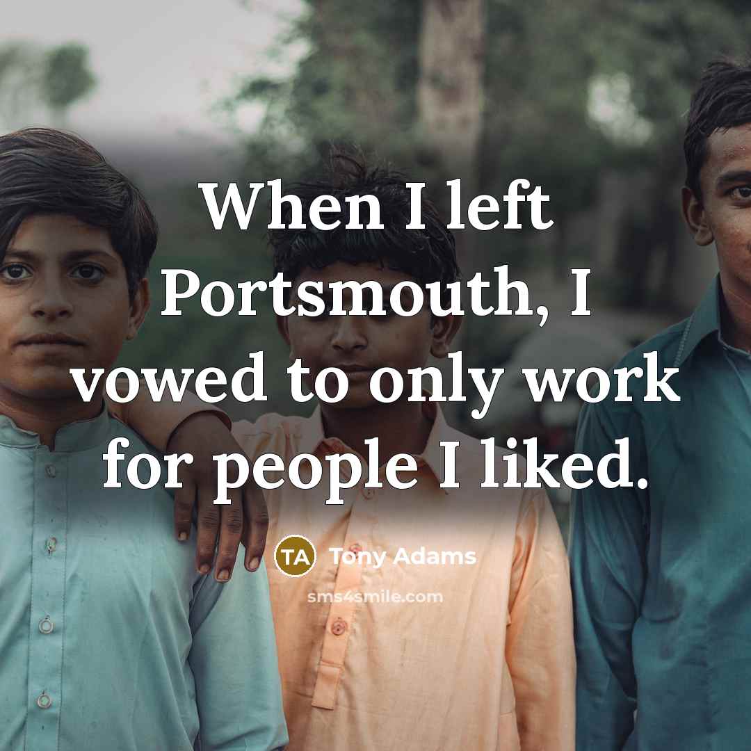 “When I left Portsmouth, I vowed to only work for…” quote by Tony Adams