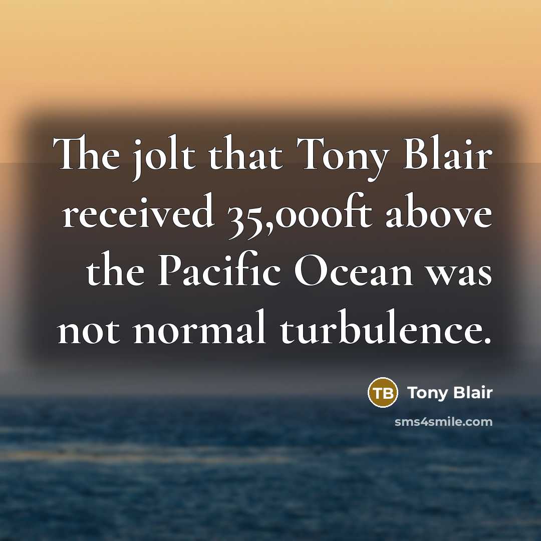 “The jolt that Tony Blair received 35,000ft above the Pacific…” quote by Tony Blair