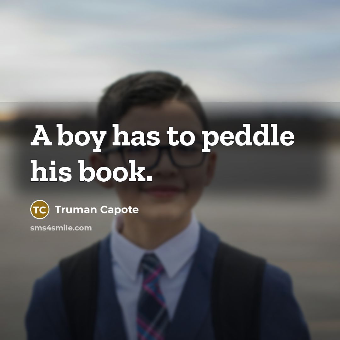 “A boy has to peddle his book.…” quote by Truman Capote