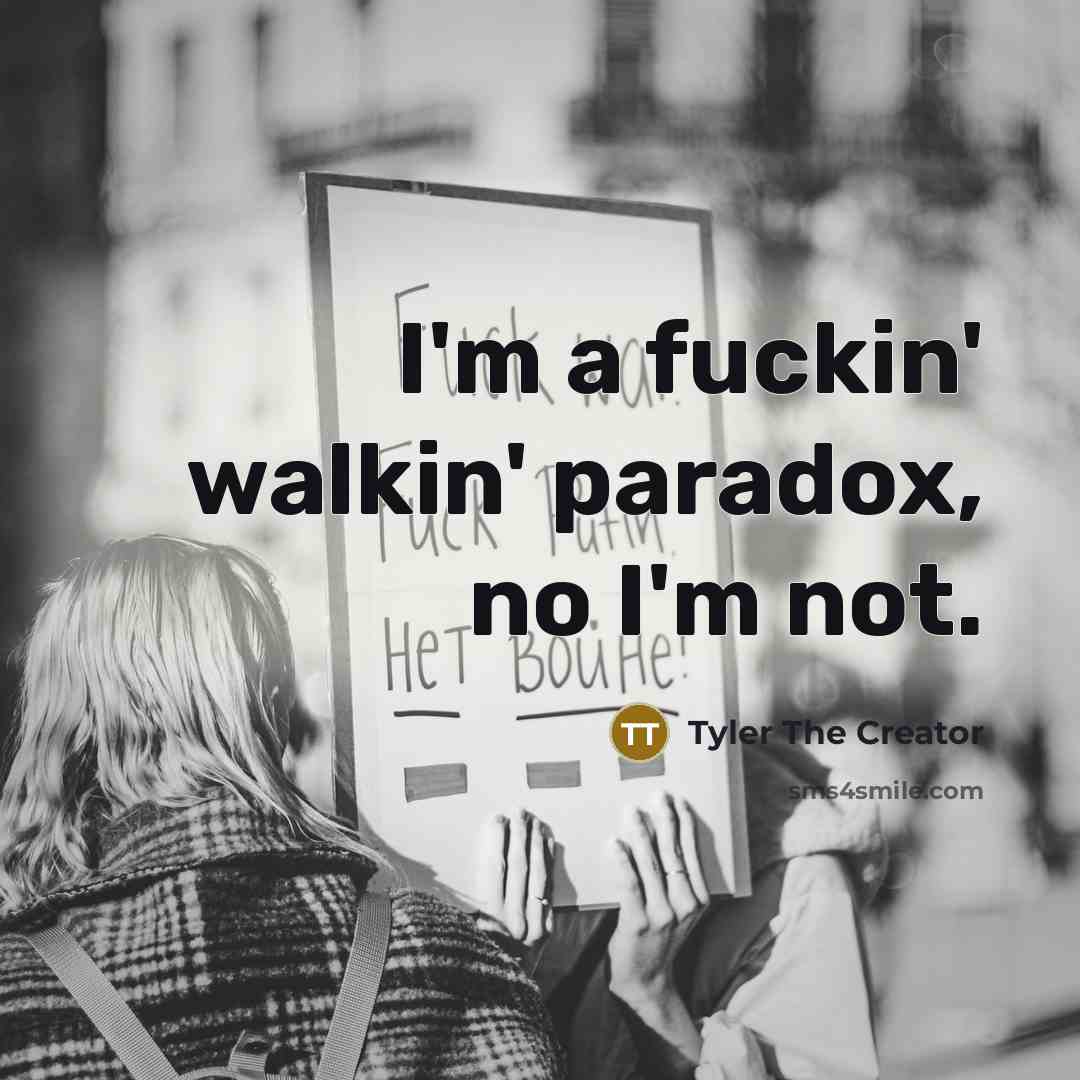 “I'm a fuckin' walkin' paradox, no I'm not.…” quote by Tyler The Creator