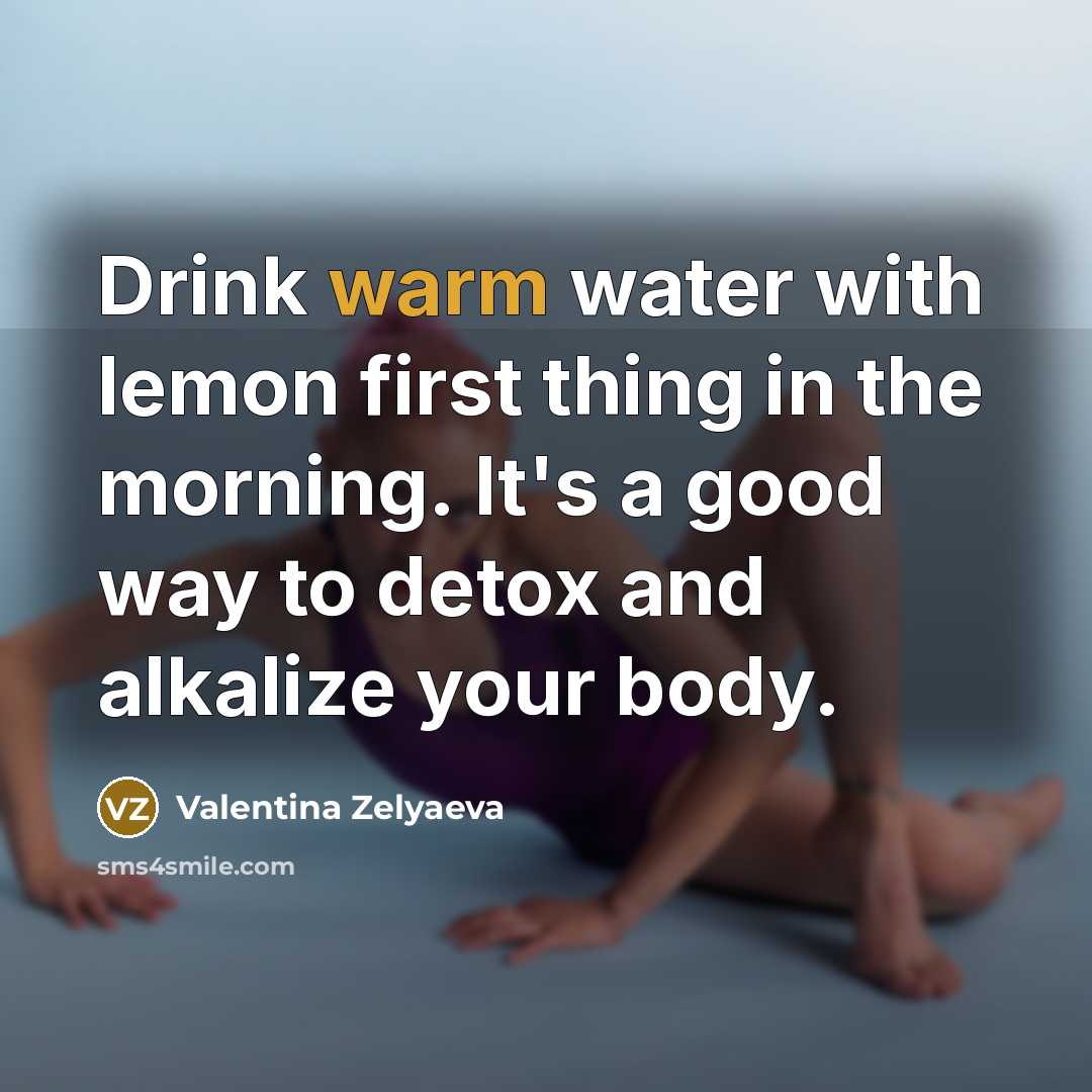 “Drink warm water with lemon first thing in the morning.…” quote by Valentina Zelyaeva