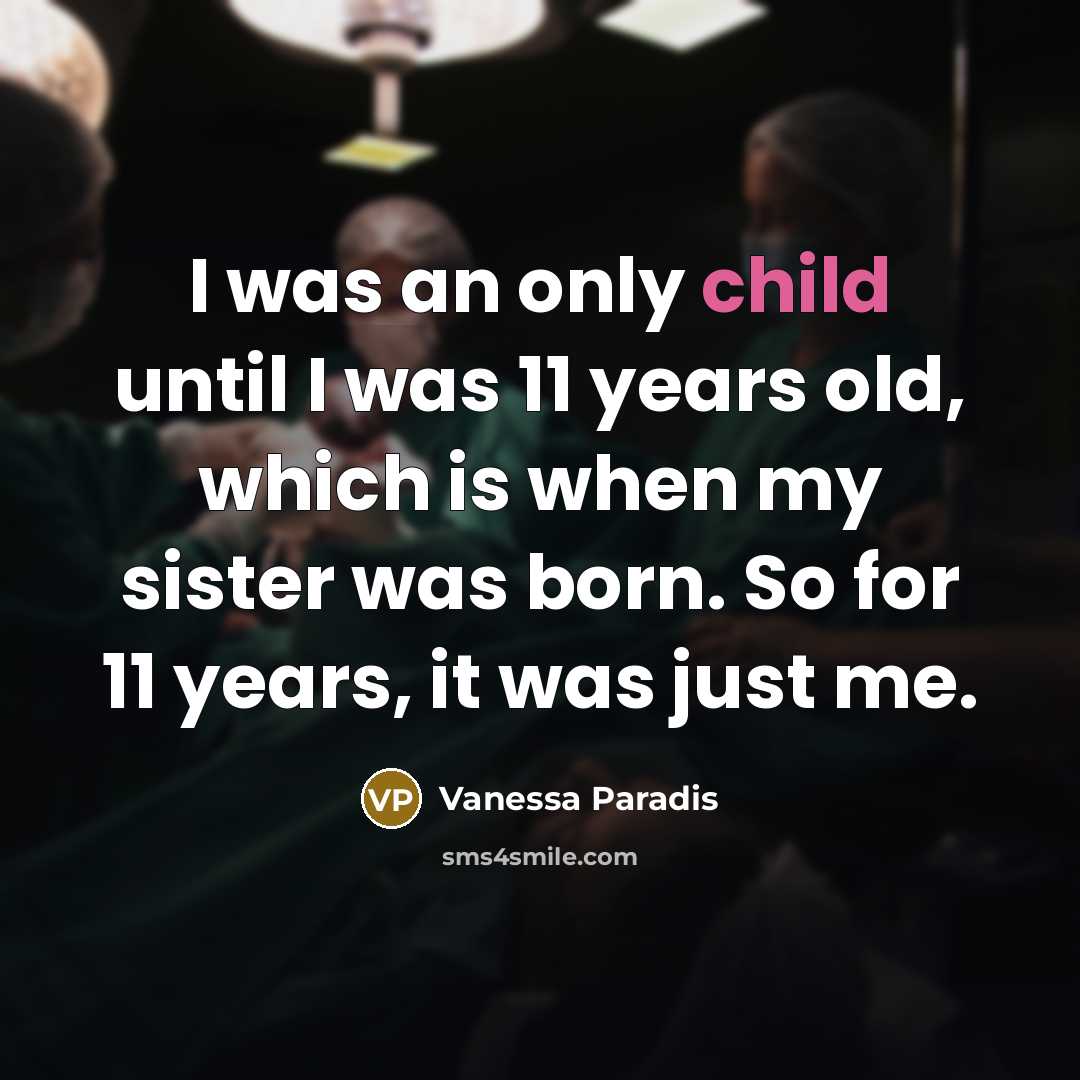 “I was an only child until I was 11 years…” quote by Vanessa Paradis