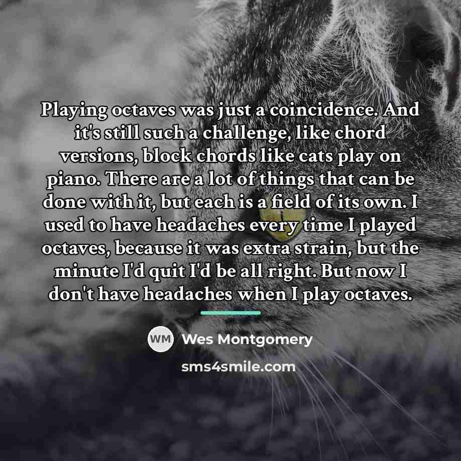 “Playing octaves was just a coincidence. And it's still such…” quote by Wes Montgomery
