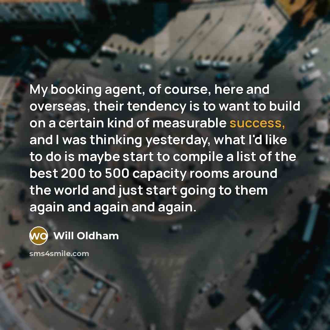 “My booking agent, of course, here and overseas, their tendency…” quote by Will Oldham