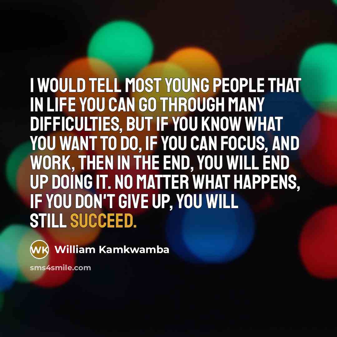 “I would tell most young people that in life you…” quote by William Kamkwamba