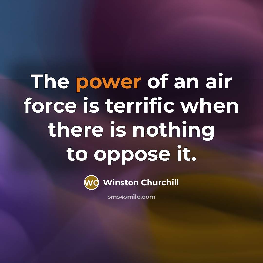 “The power of an air force is terrific when there…” quote by Winston Churchill