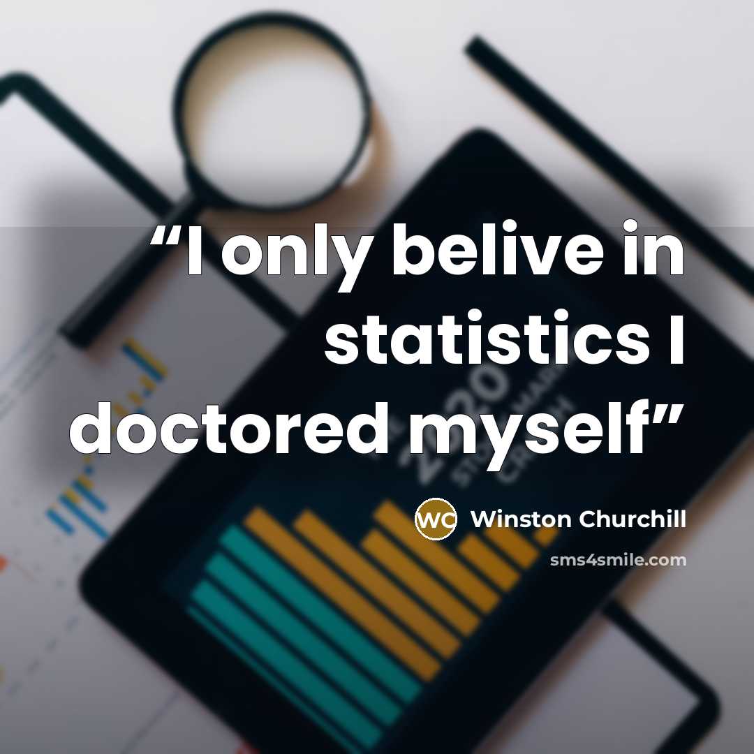 “I only belive in statistics I doctored myself” quote by Winston Churchill