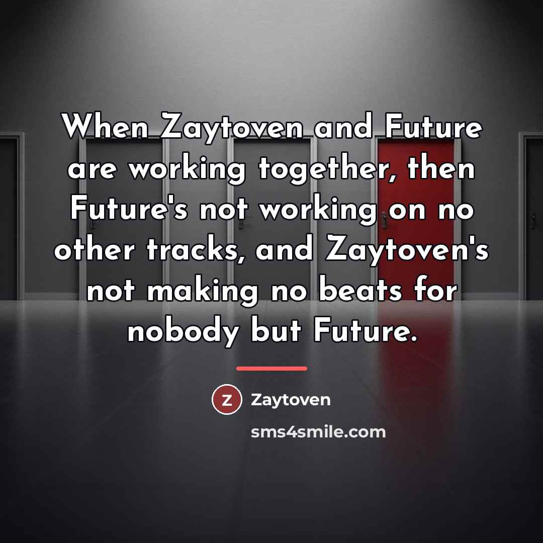 “When Zaytoven and Future are working together, then Future's not…” quote by Zaytoven