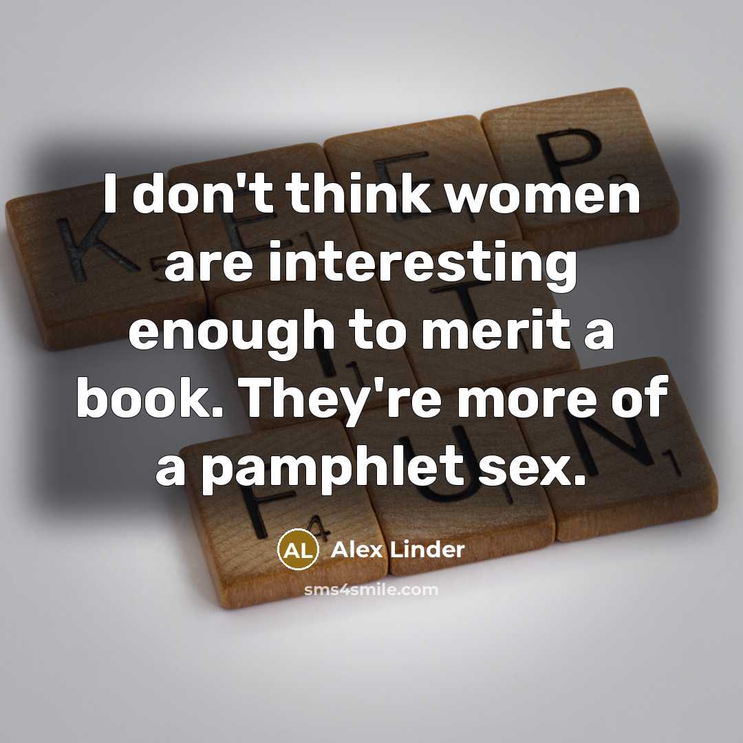 “I don't think women are interesting enough to merit a…” quote by Alex Linder