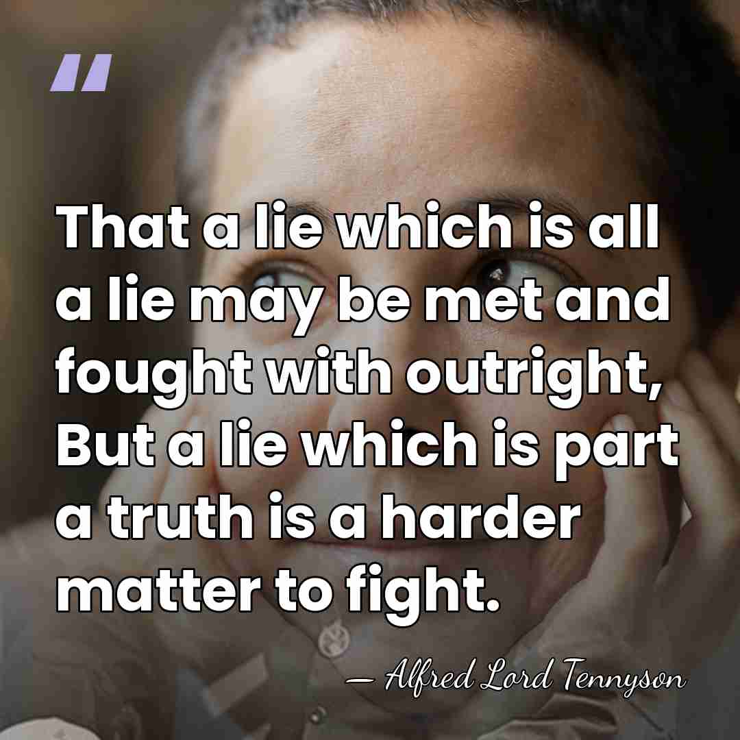 That a lie which is all a lie may be met and&hellip; - Alfred Lord Tennyson