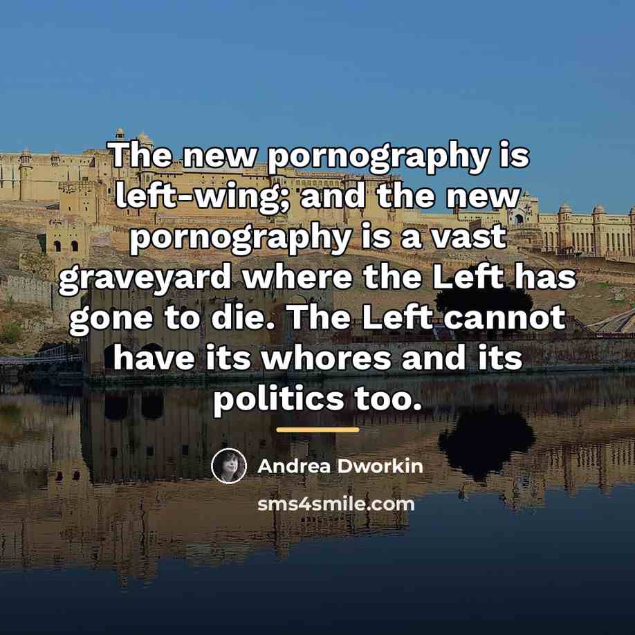 “The new pornography is left-wing; and the new pornography is…” quote by Andrea Dworkin