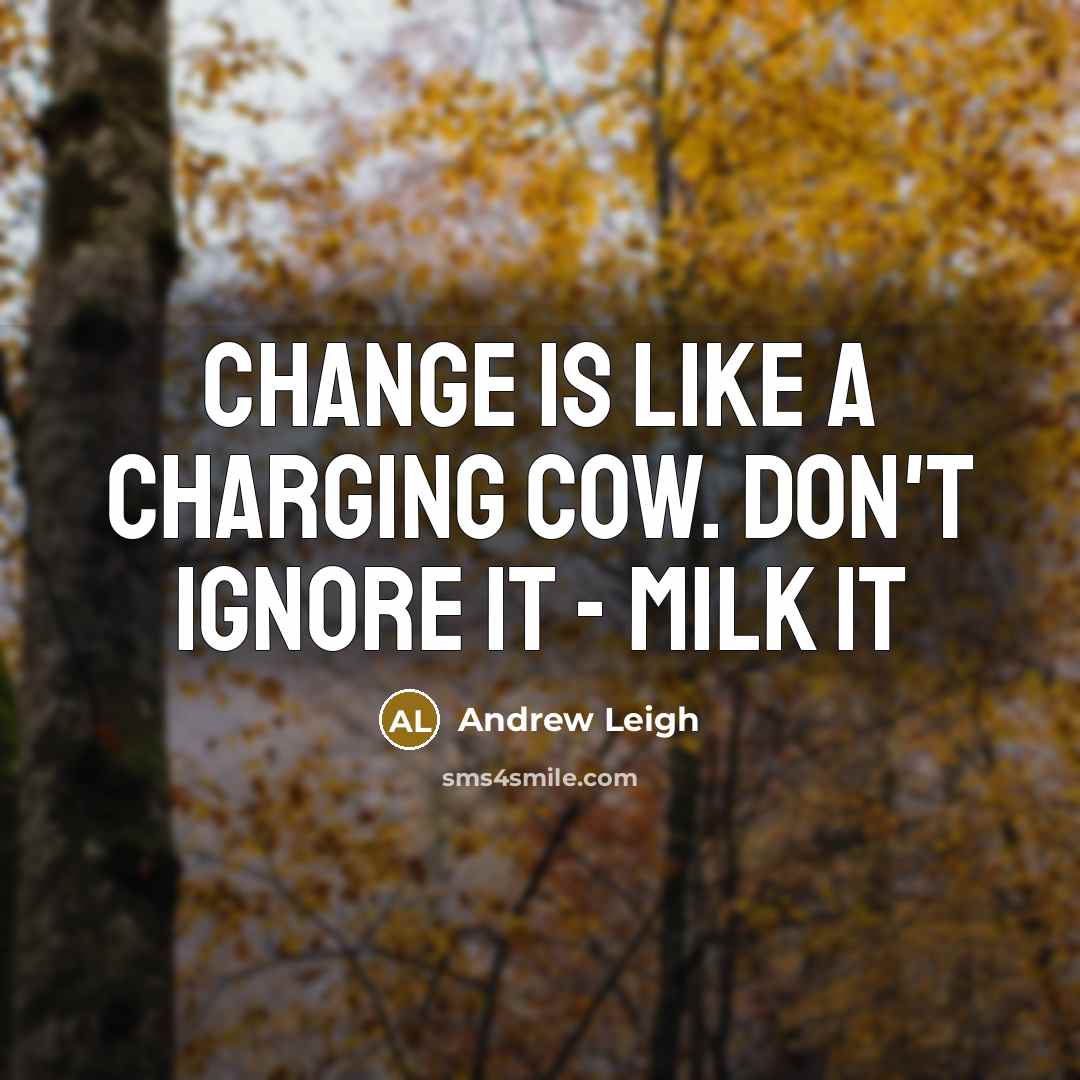 “Change is like a charging cow. Don't ignore it -…” quote by Andrew Leigh