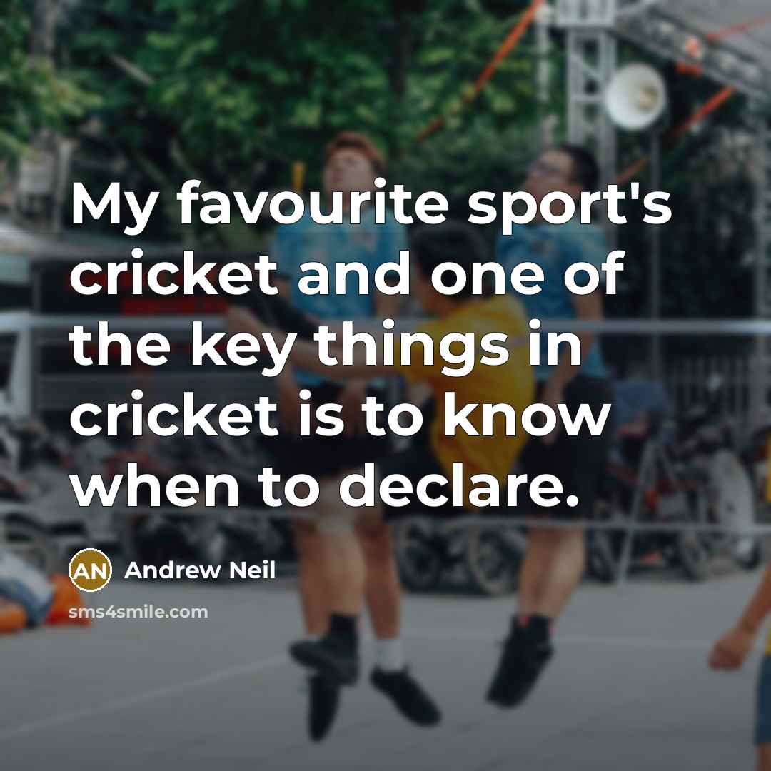 “My favourite sport's cricket and one of the key things…” quote by Andrew Neil