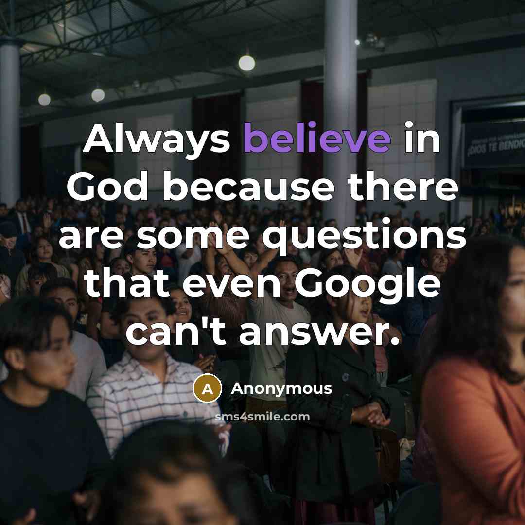 “Always believe in God because there are some questions that…” quote by Anonymous