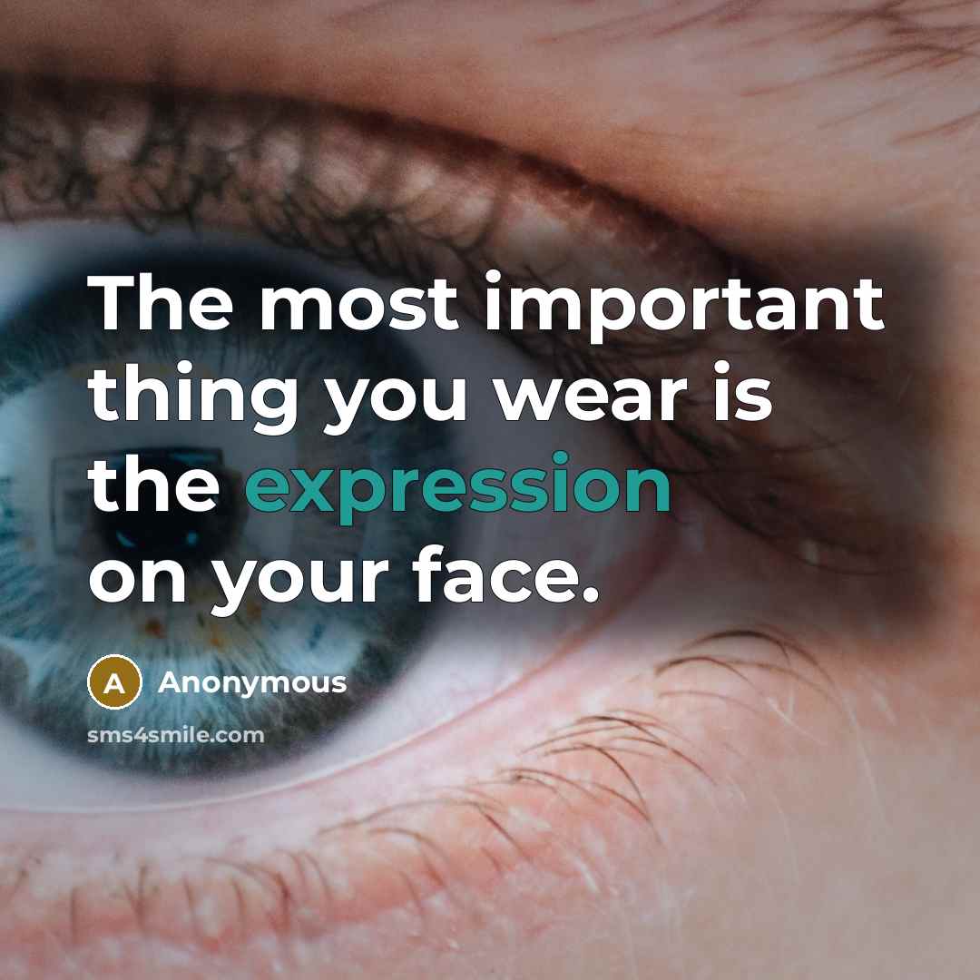 “The most important thing you wear is the expression on…” quote by Anonymous